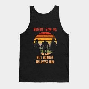 Bigfoot Saw Me But Nobody Believes Him Tank Top